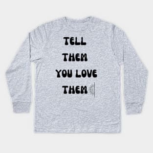 Tell them you love them Kids Long Sleeve T-Shirt